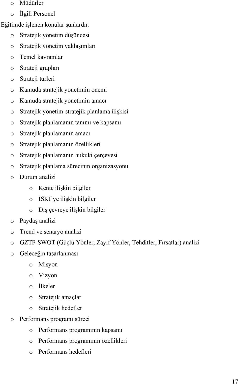 planlamanın hukuki çerçevesi Stratejik planlama sürecinin rganizasynu Durum analizi Kente ilişkin bilgiler İSKİ ye ilişkin bilgiler Dış çevreye ilişkin bilgiler Paydaş analizi Trend ve senary analizi