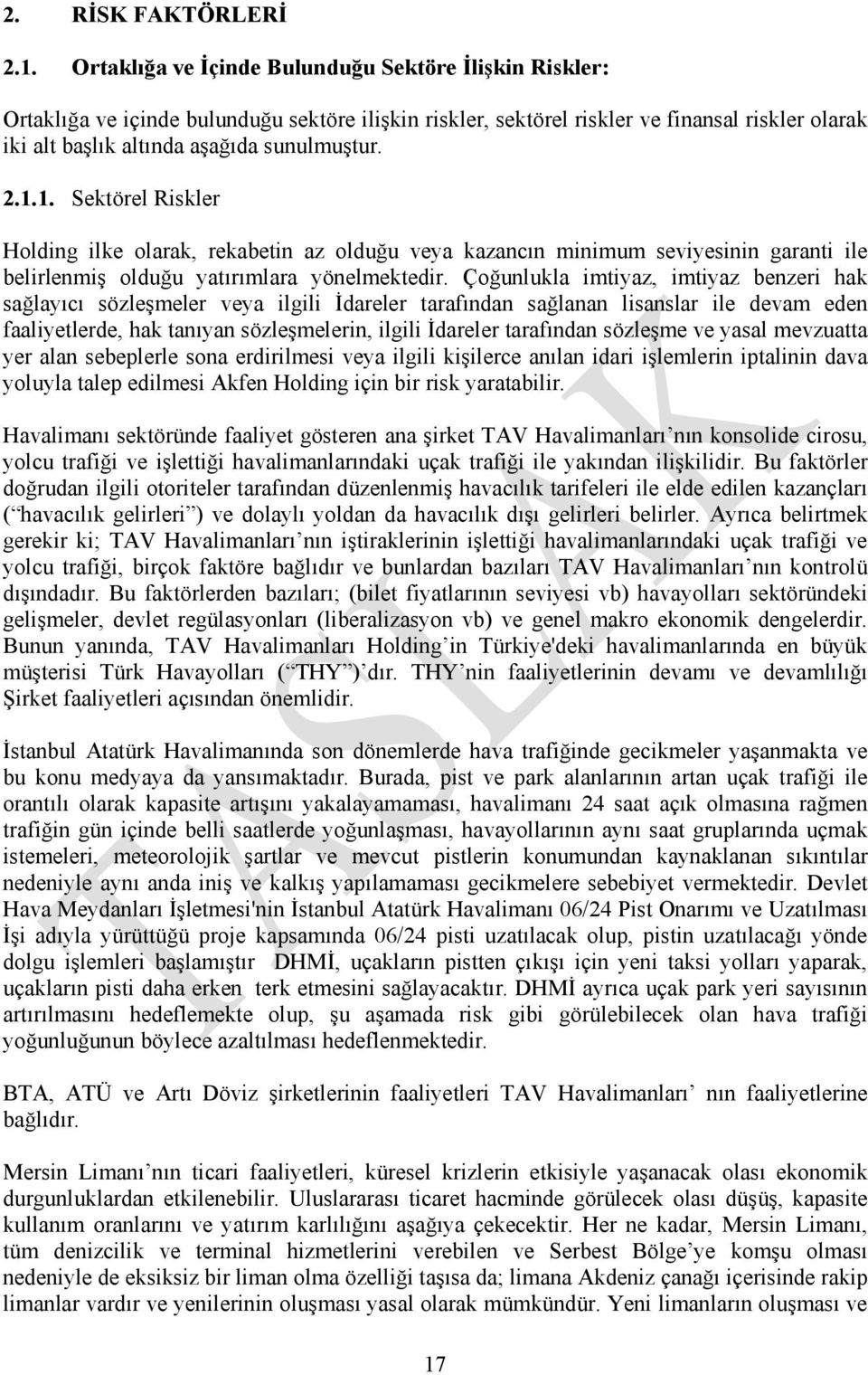 1.1. Sektörel Riskler Holding ilke olarak, rekabetin az olduğu veya kazancın minimum seviyesinin garanti ile belirlenmiş olduğu yatırımlara yönelmektedir.