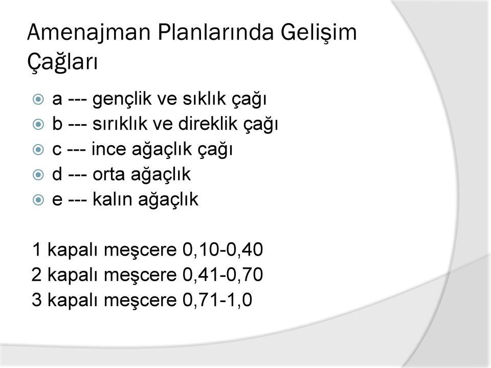 ağaçlık çağı d --- orta ağaçlık e --- kalın ağaçlık 1 kapalı