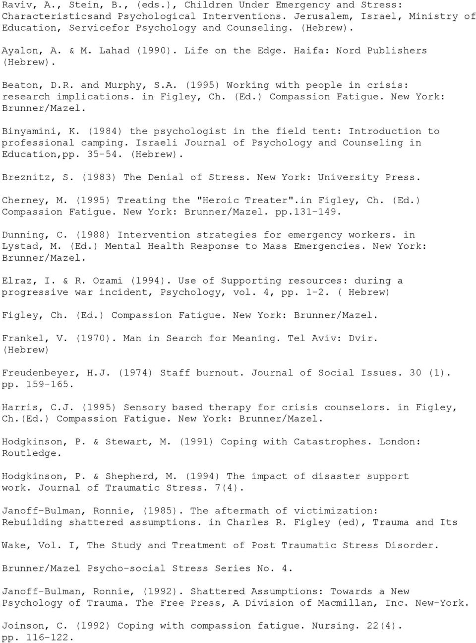 (Ed.) Compassion Fatigue. New York: Brunner/Mazel. Binyamini, K. (1984) the psychologist in the field tent: Introduction to professional camping.