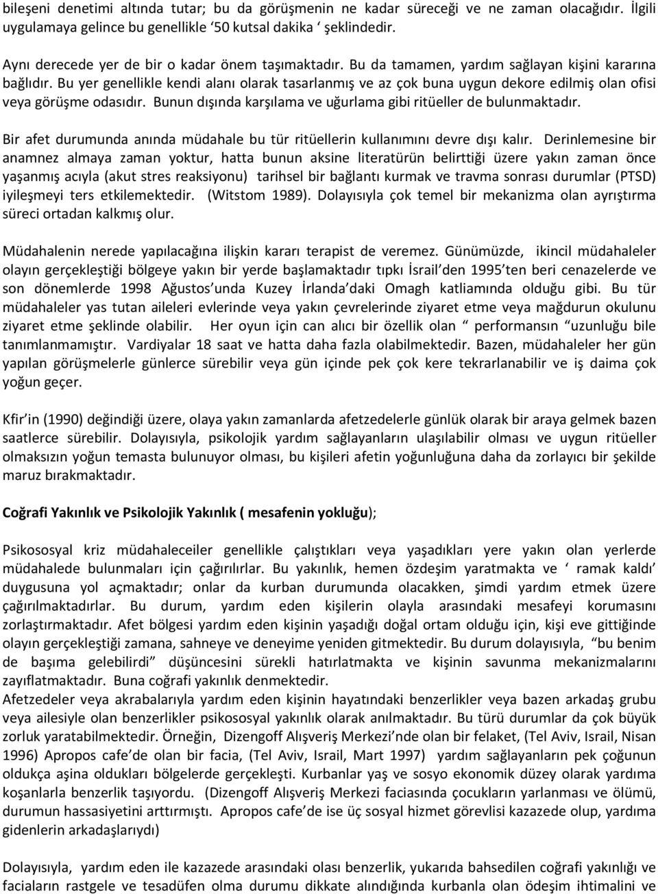 Bu yer genellikle kendi alanı olarak tasarlanmış ve az çok buna uygun dekore edilmiş olan ofisi veya görüşme odasıdır. Bunun dışında karşılama ve uğurlama gibi ritüeller de bulunmaktadır.