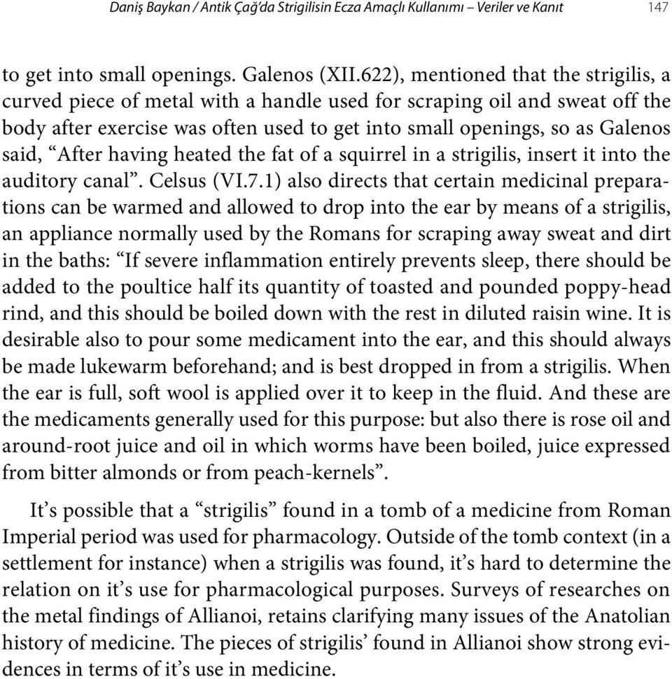 After having heated the fat of a squirrel in a strigilis, insert it into the auditory canal. Celsus (VI.7.