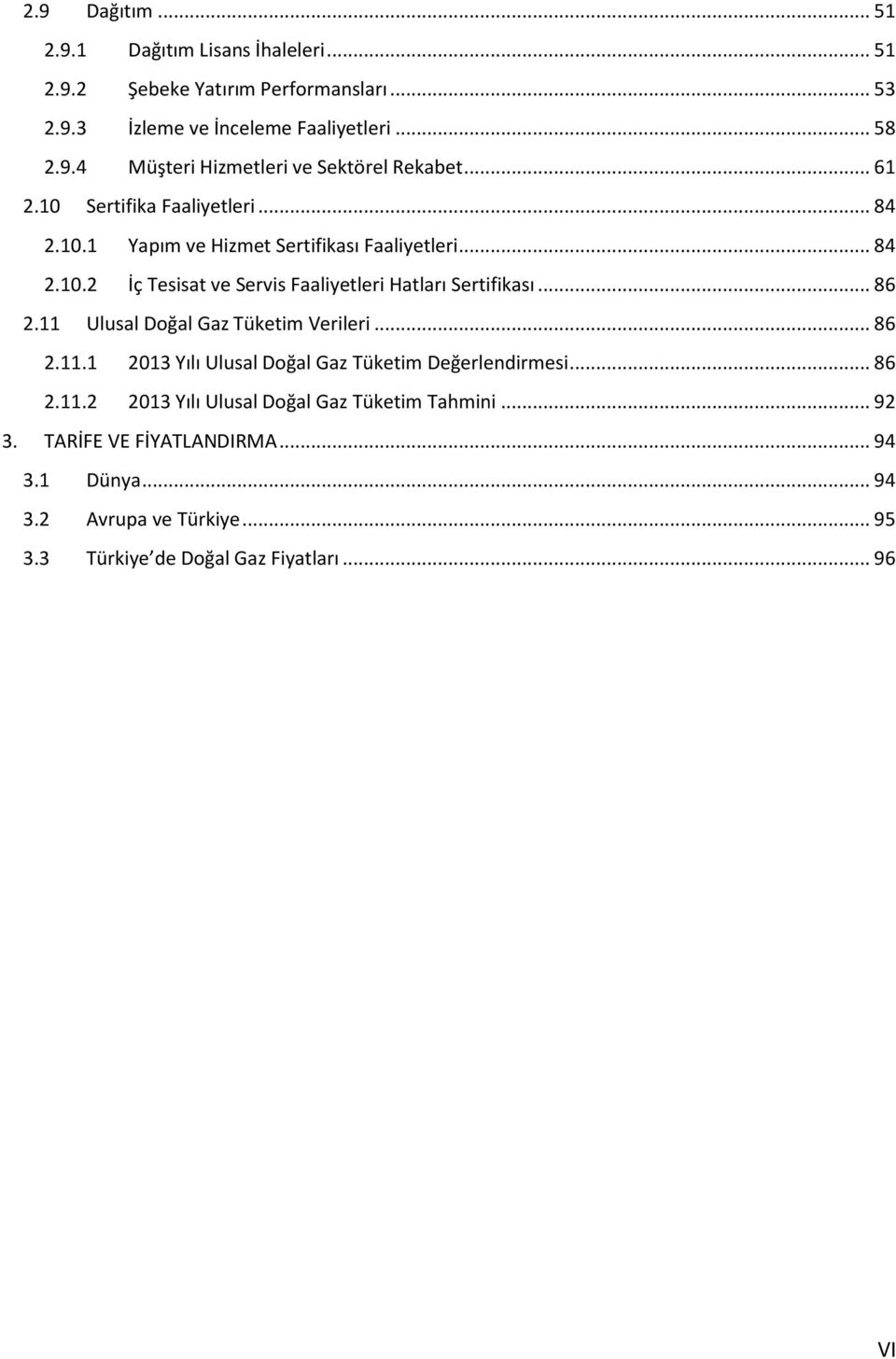 .. 86 2.11 Ulusal Doğal Gaz Tüketim Verileri... 86 2.11.1 2013 Yılı Ulusal Doğal Gaz Tüketim Değerlendirmesi... 86 2.11.2 2013 Yılı Ulusal Doğal Gaz Tüketim Tahmini.