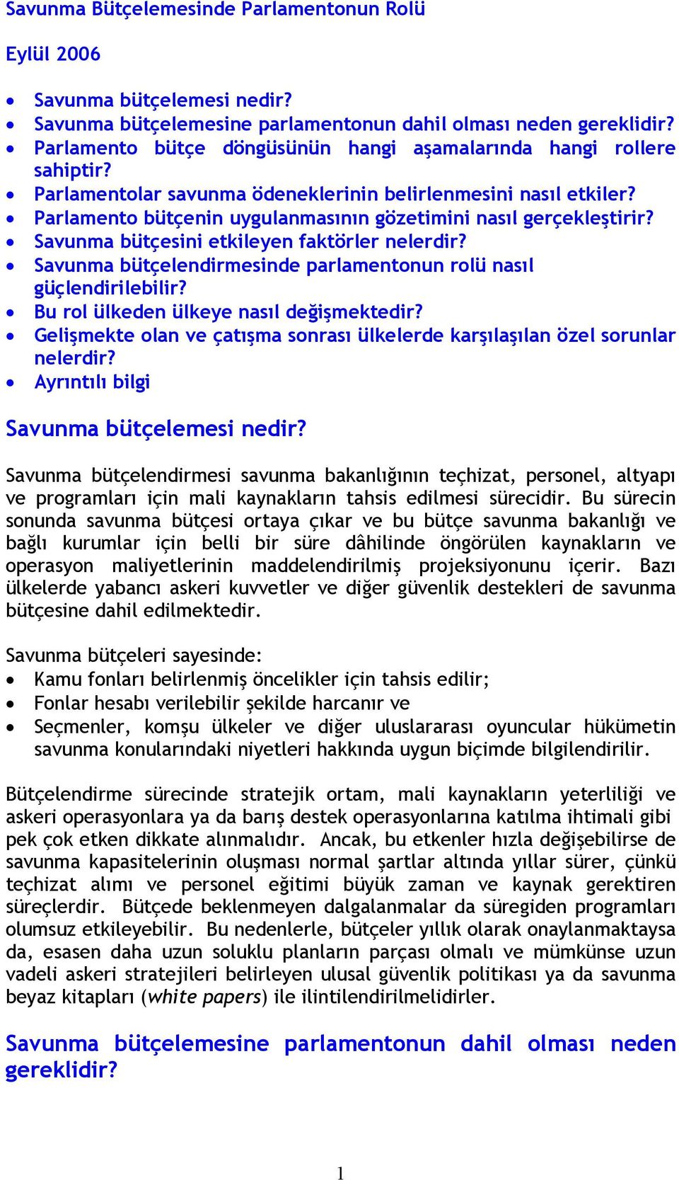 Parlamento bütçenin uygulanmasının gözetimini nasıl gerçekleştirir? Savunma bütçesini etkileyen faktörler nelerdir? Savunma bütçelendirmesinde parlamentonun rolü nasıl güçlendirilebilir?