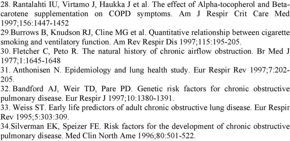 The natural history of chronic airflow obstruction. Br Med J 1977;1:1645-1648 31. Anthonisen N. Epidemiology and lung health study. Eur Respir Rev 1997;7:202-205. 32. Bandford AJ, Weir TD, Pare PD.
