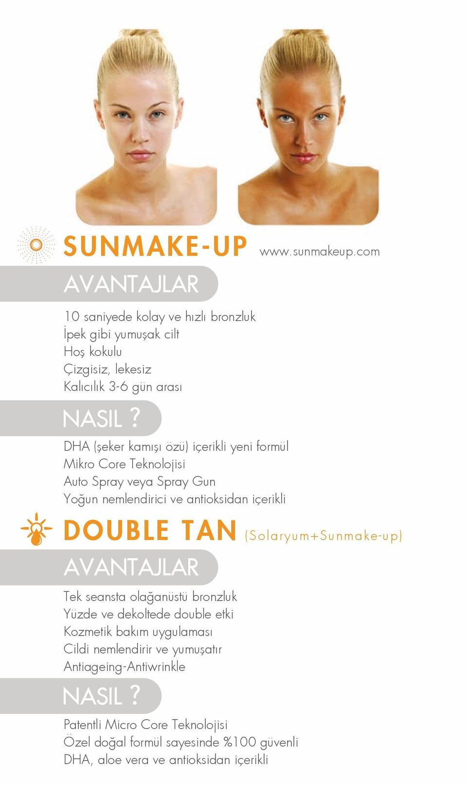 (Solaryum+Sunmake-up) AVANTAJLAR Tek seansta olağanüstü bronzluk Yüzde ve dekoltede double etki Kozmetik bakım uygulaması Cildi nemlendirir ve