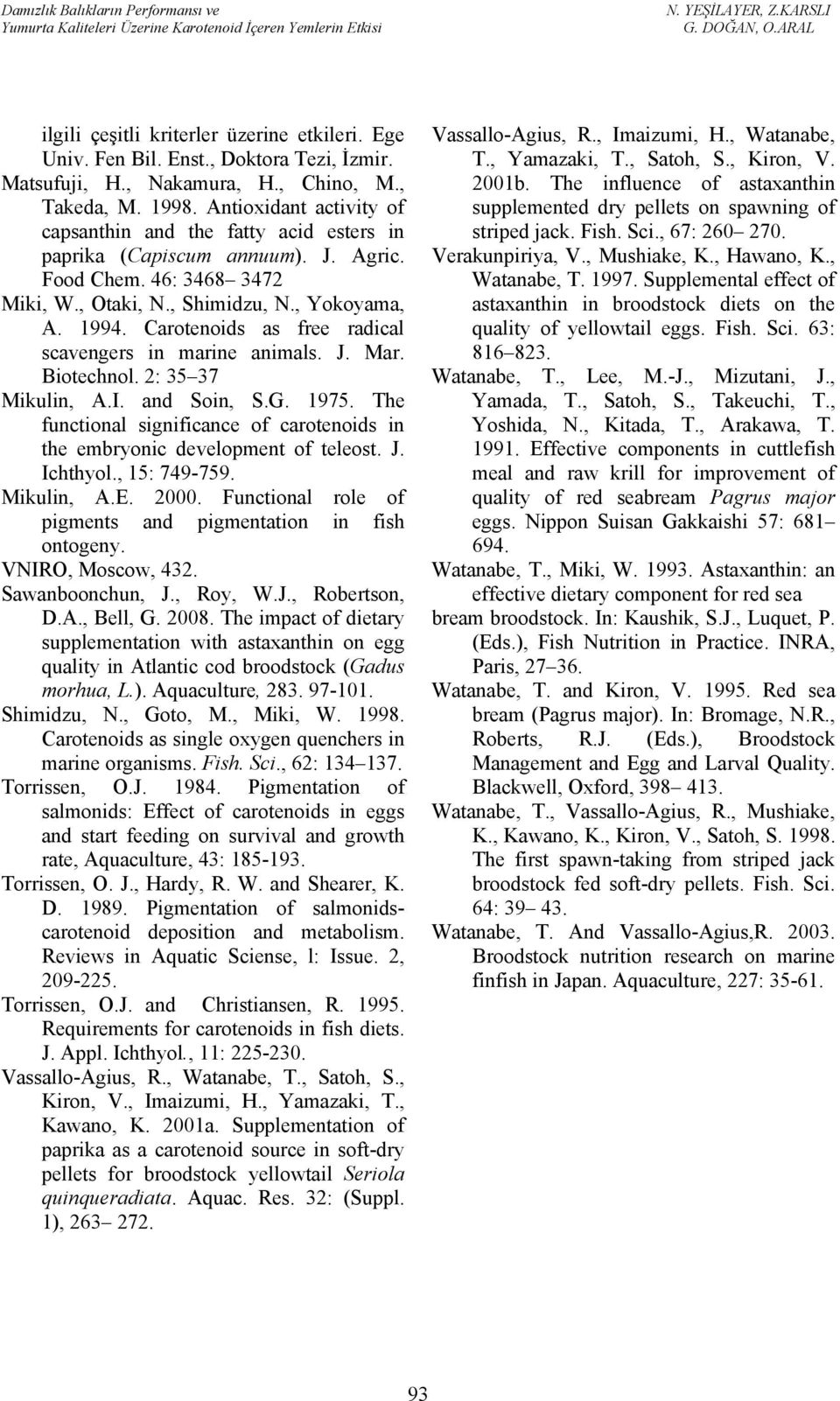 Carotenoids as free radical scavengers in marine animals. J. Mar. Biotechnol. 2: 35 37 Mikulin, A.I. and Soin, S.G. 1975.