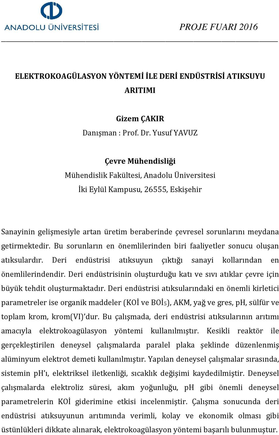 Deri endüstrisinin oluşturduğu katı ve sıvı atıklar çevre için büyük tehdit oluşturmaktadır.