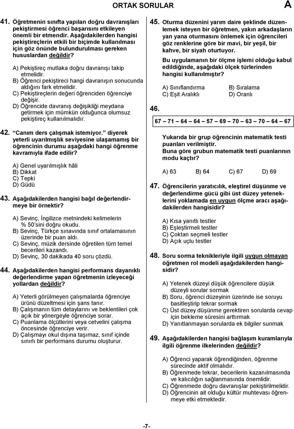 B) Öğrenci pekiştireci hangi davranışın sonucunda aldığını fark etmelidir. C) Pekiştireçlerin değeri öğrenciden öğrenciye değişir.