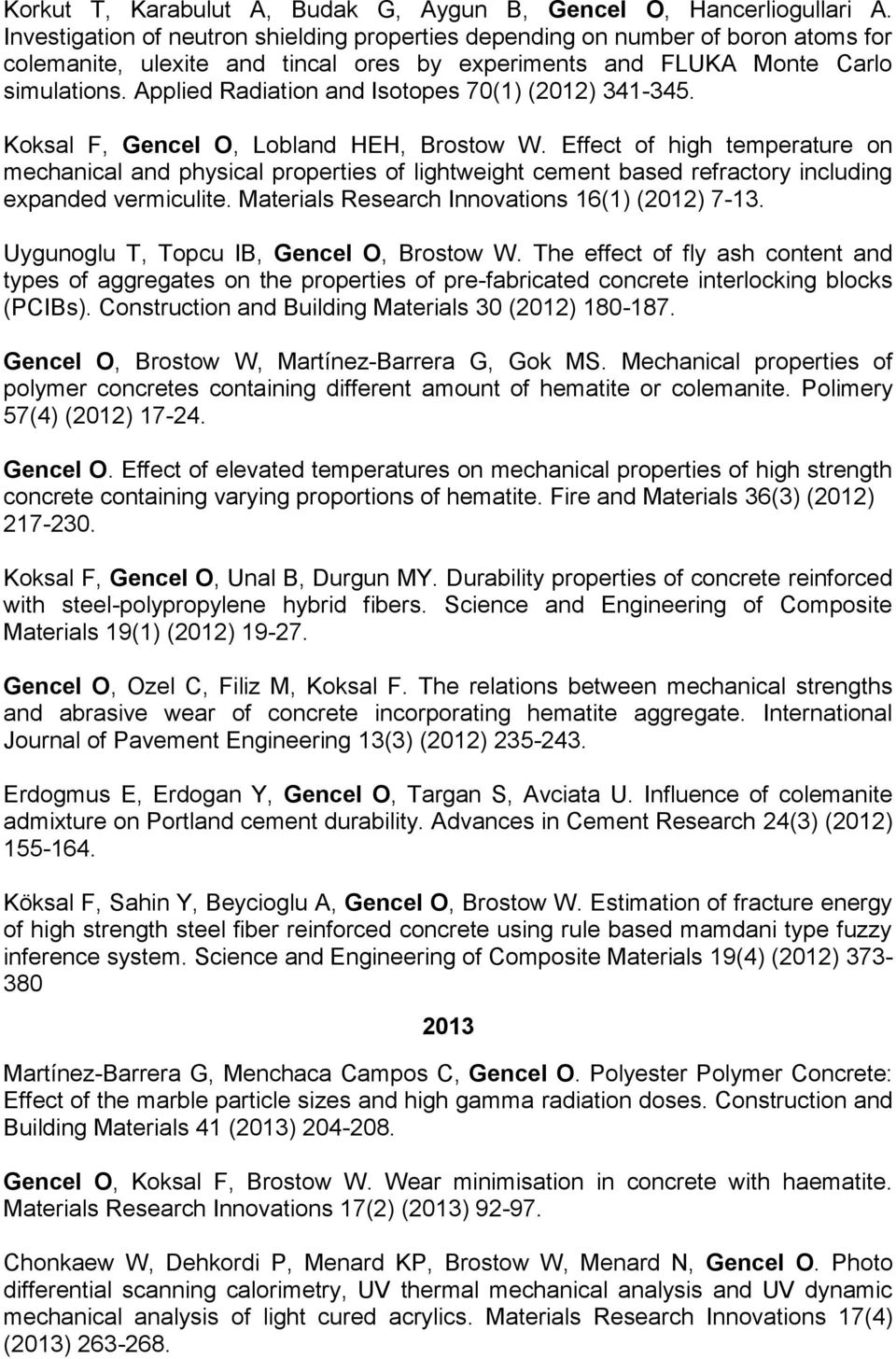 Applied Radiation and Isotopes 70(1) (2012) 341-345. Koksal F, Gencel O, Lobland HEH, Brostow W.