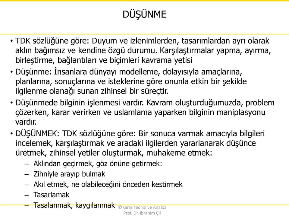 etkin bir şekilde ilgilenme olanağı sunan zihinsel bir süreçtir. Düşünmede bilginin işlenmesi vardır.