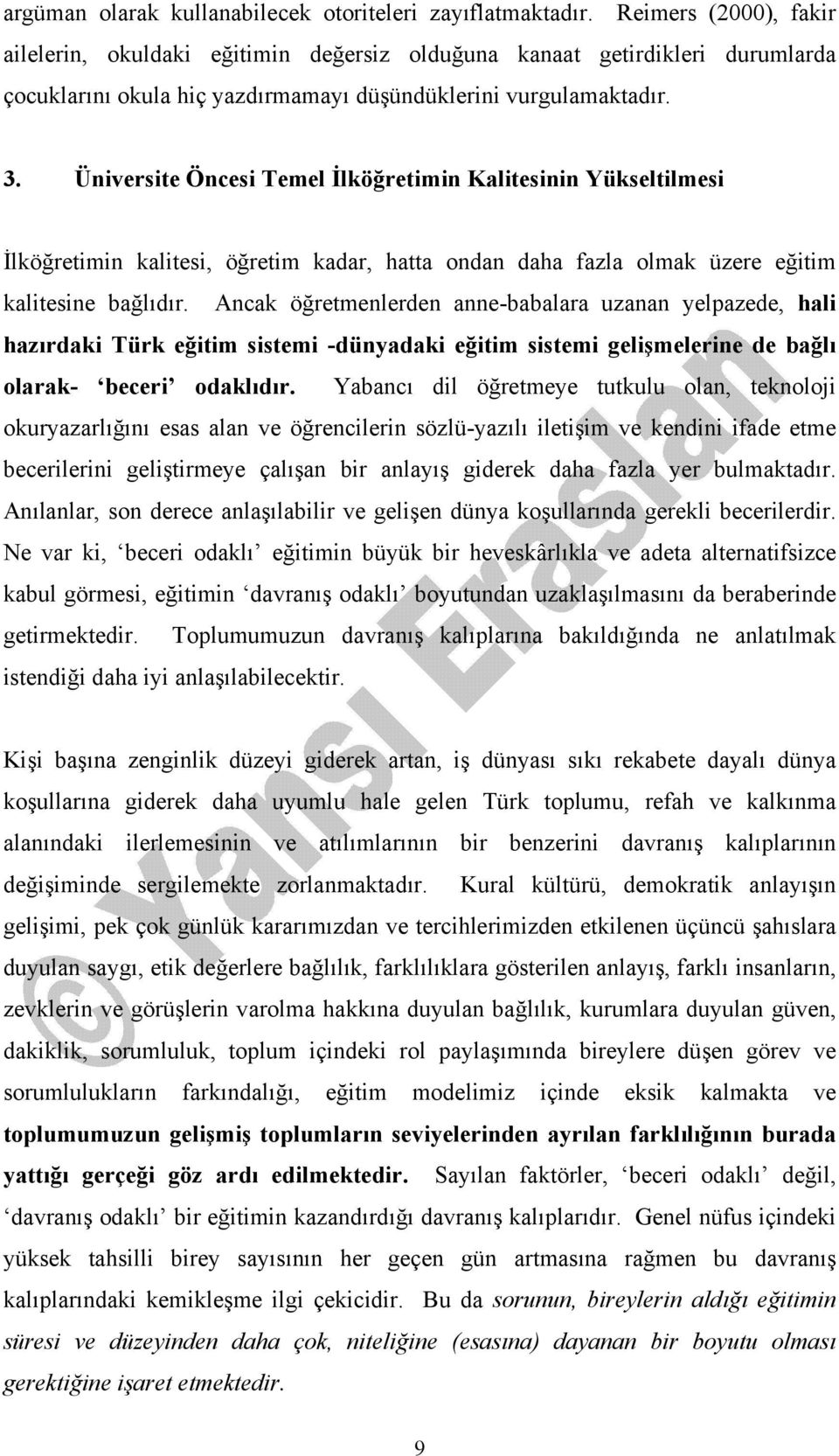 Üniversite Öncesi Temel İlköğretimin Kalitesinin Yükseltilmesi İlköğretimin kalitesi, öğretim kadar, hatta ondan daha fazla olmak üzere eğitim kalitesine bağlıdır.