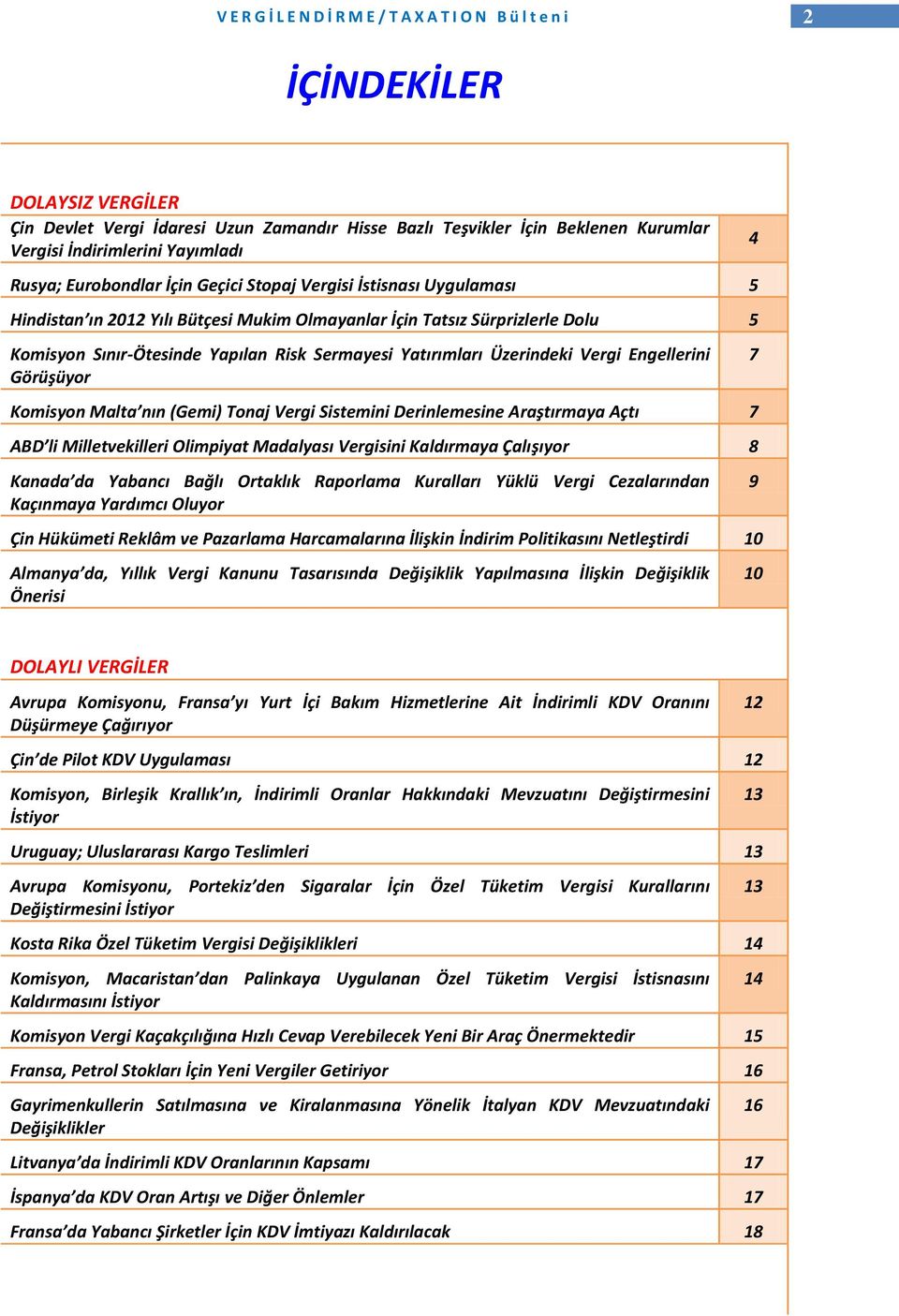 Görüşüyor 7 Komisyon Malta nın (Gemi) Tonaj Vergi Sistemini Derinlemesine Araştırmaya Açtı 7 ABD li Milletvekilleri Olimpiyat Madalyası Vergisini Kaldırmaya Çalışıyor 8 Kanada da Yabancı Bağlı