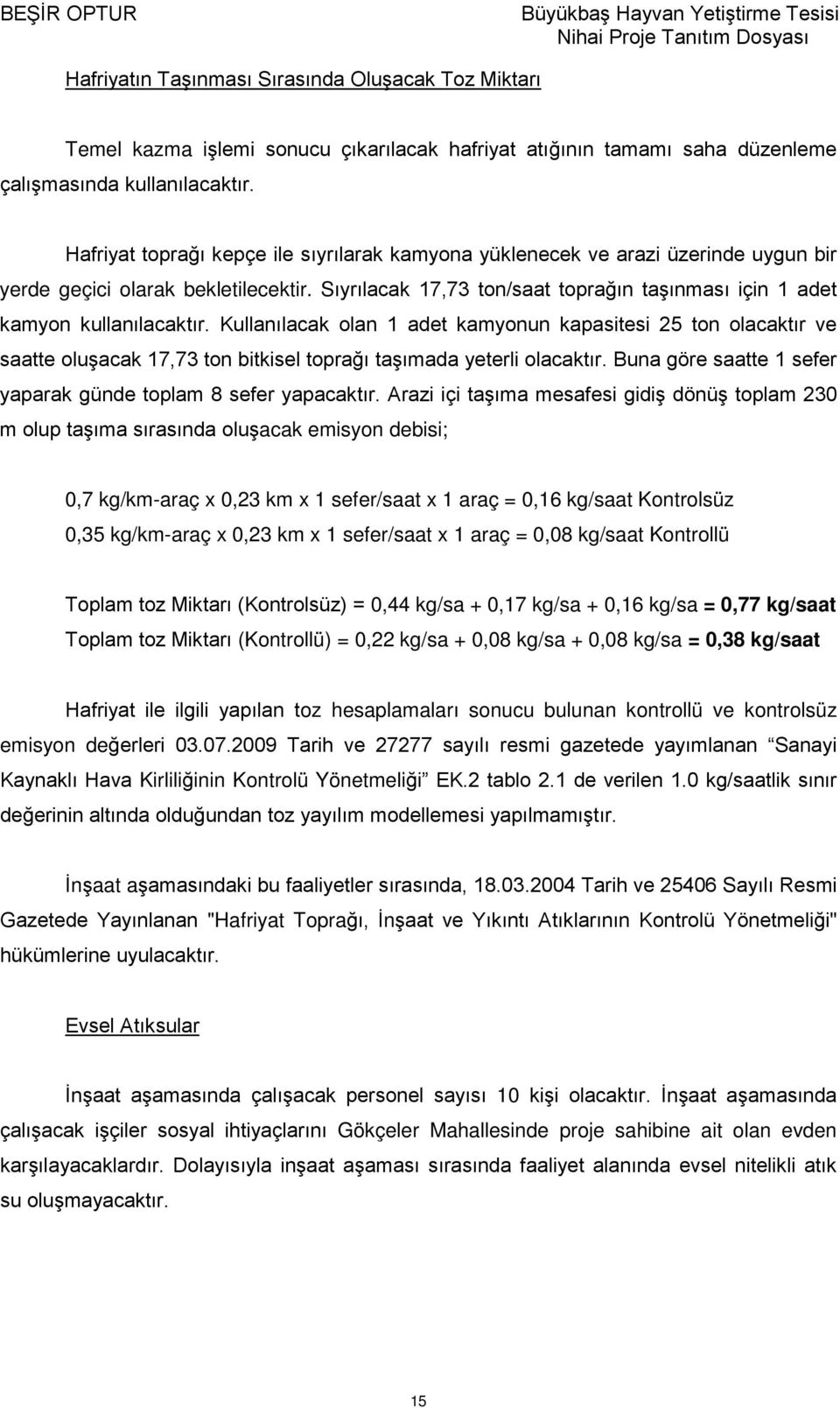 Sıyrılacak 17,73 ton/saat toprağın taşınması için 1 adet kamyon kullanılacaktır.