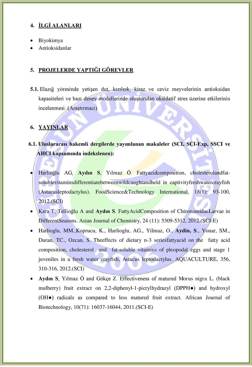 YAYINLAR 6.1. Uluslararası hakemli dergilerde yayımlanan makaleler (SCI, SCI-Exp, SSCI ve AHCI kapsamında indekslenen): Harlıoğlu AG, Aydın S, Yılmaz Ö.