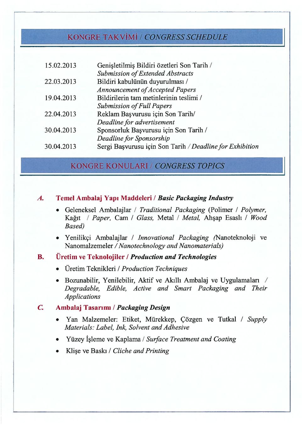 04.2013 Sergi Başvurusu için Son Tarih Deadlinefor Exhibition NG E K N U LARI ONG SS OP CS A. Temel Ambalaj Yapı Maddeleri / Basic Packaging industry.