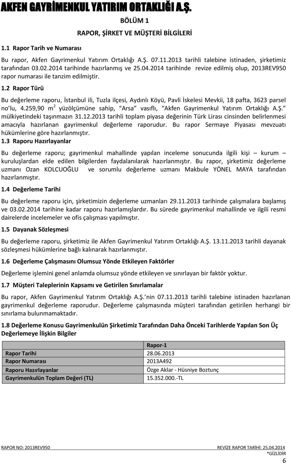 2 Rapor Türü Bu değerleme raporu, İstanbul ili, Tuzla ilçesi, Aydınlı Köyü, Pavli İskelesi Mevkii, 18 pafta, 3623 parsel no lu, 4.