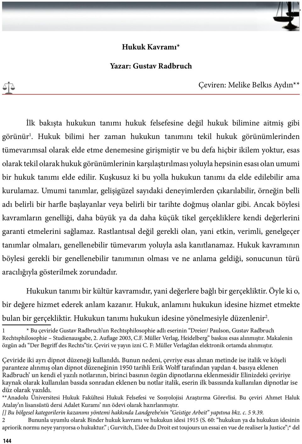 karşılaştırılması yoluyla hepsinin esası olan umumi bir hukuk tanımı elde edilir. Kuşkusuz ki bu yolla hukukun tanımı da elde edilebilir ama kurulamaz.