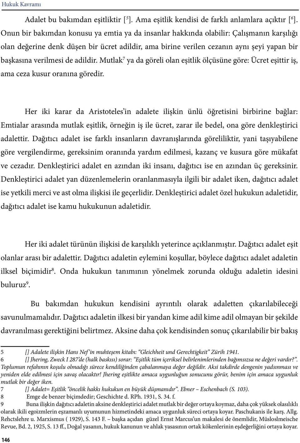 de adildir. Mutlak 7 ya da göreli olan eşitlik ölçüsüne göre: Ücret eşittir iş, ama ceza kusur oranına göredir.