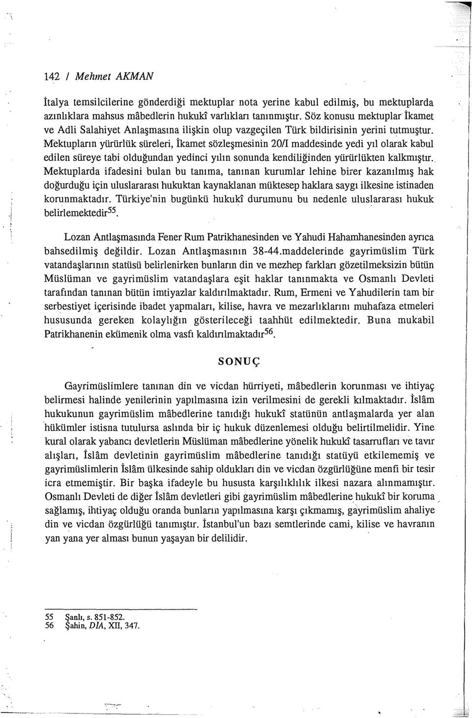 Mektupların yürürlük süreleri, İkarnet sözleşmesinin 20/I maddesinde yedi yıl olarak kabul edilen süreye tabi olduğundan yedinci yılın sonunda kendiliğinden yürürlükten kalkmıştır.