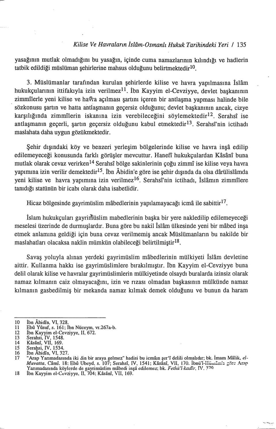 zinıınllerle yeni kilise ve hawa açılması şartını içeren bir antlaşma yapması halinde bile sözkonusu şartın ve hatta antlaşmanın geçersiz olduğunu; devlet başkanının ancak, cizye karşılığında