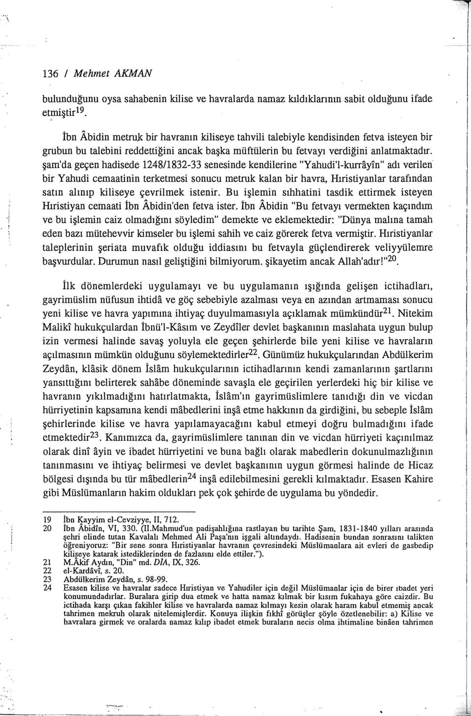 şam'da geçen hadisede 1248/1832-33 senesinde kendilerine "Yahudi'l-kurrayin" adı verilen bir Yahudi cemaatinin terketmesi sonucu metruk kalan bir havra, Hıristiyanlar tarafından satın alınıp kiliseye