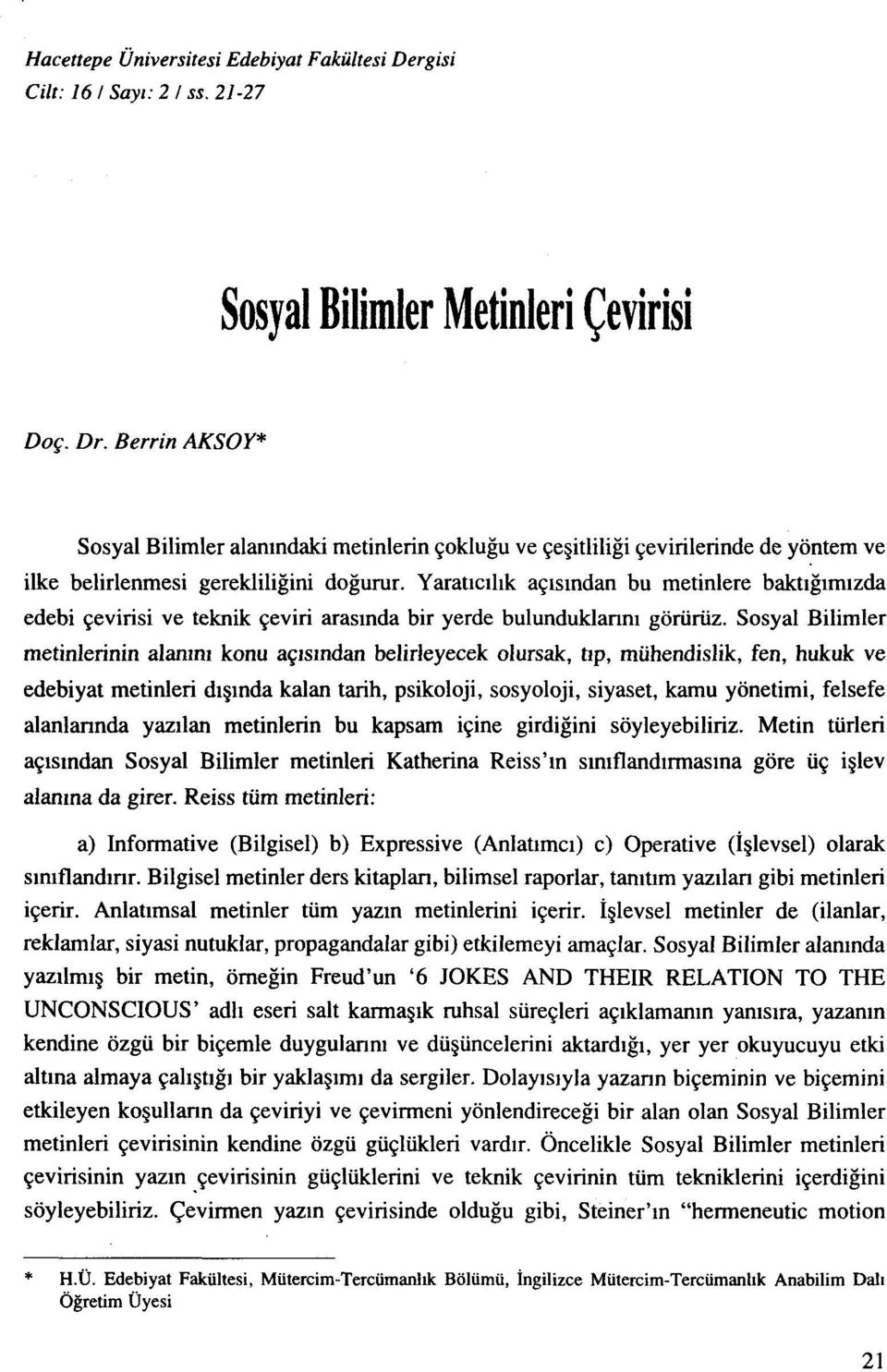 Yaratlcllik aqisindan bu metinlere baktlgimlzda edebi qevirisi ve teknik qeviri araslnda bir yerde bulunduklanni goriiriiz.