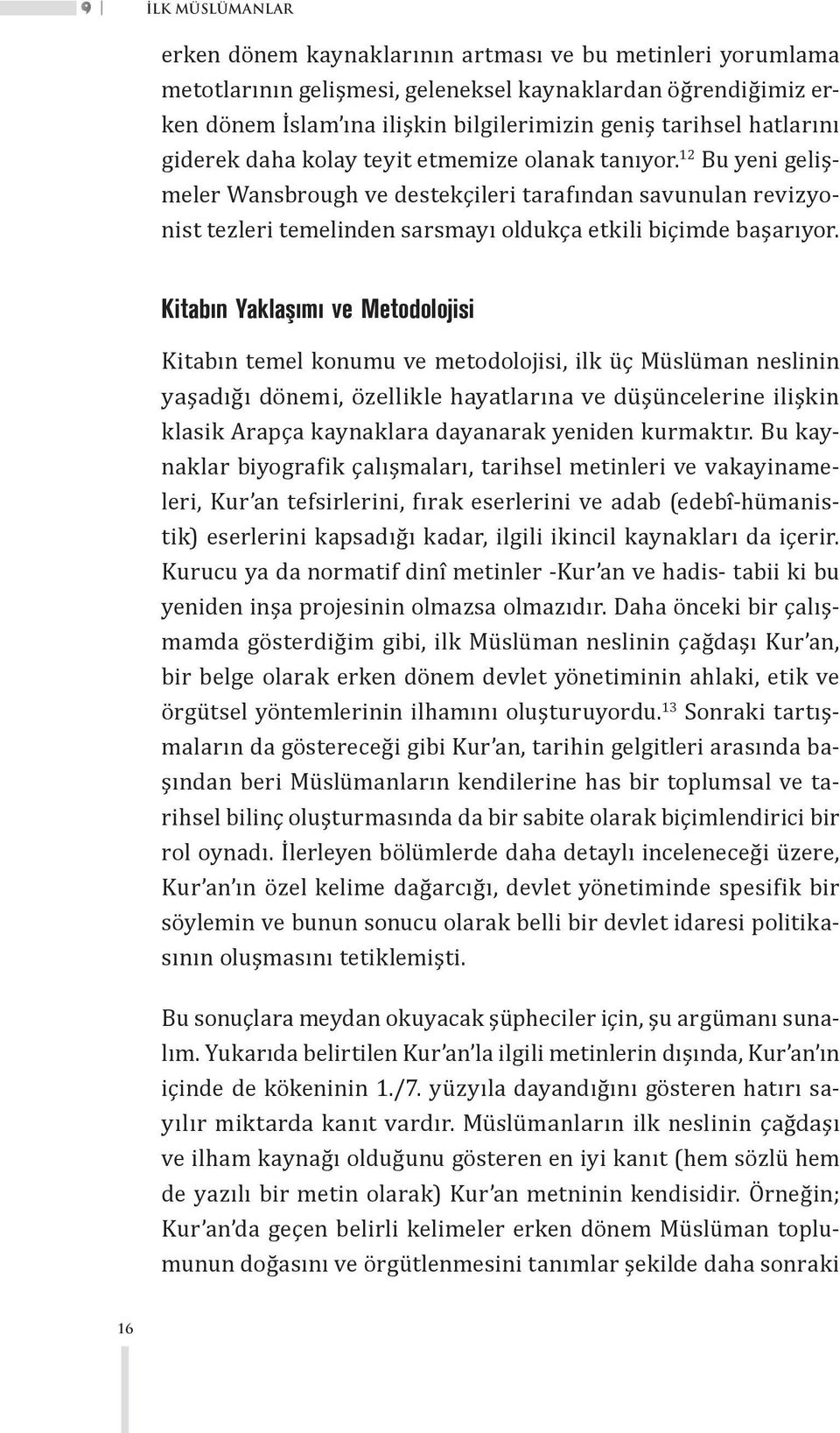 12 Bu yeni gelişmeler Wansbrough ve destekçileri tarafından savunulan revizyonist tezleri temelinden sarsmayı oldukça etkili biçimde başarıyor.