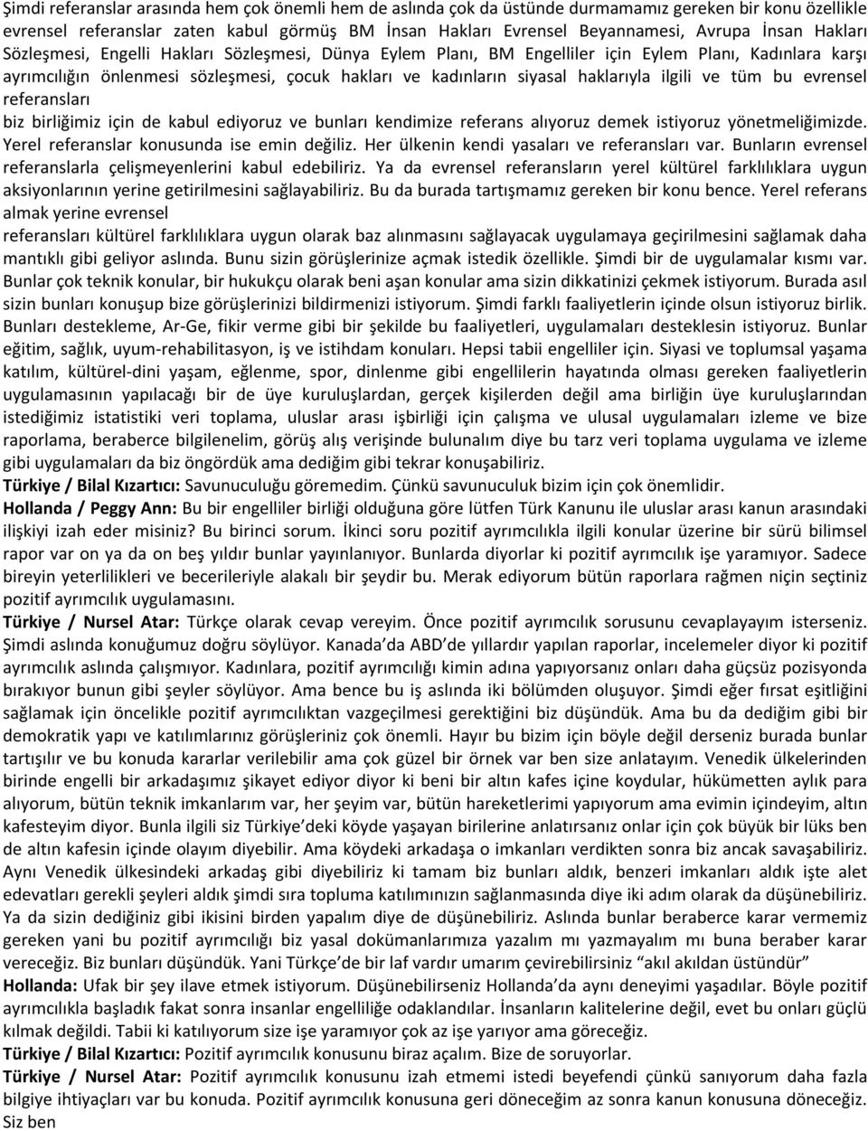 haklarıyla ilgili ve tüm bu evrensel referansları biz birliğimiz için de kabul ediyoruz ve bunları kendimize referans alıyoruz demek istiyoruz yönetmeliğimizde.