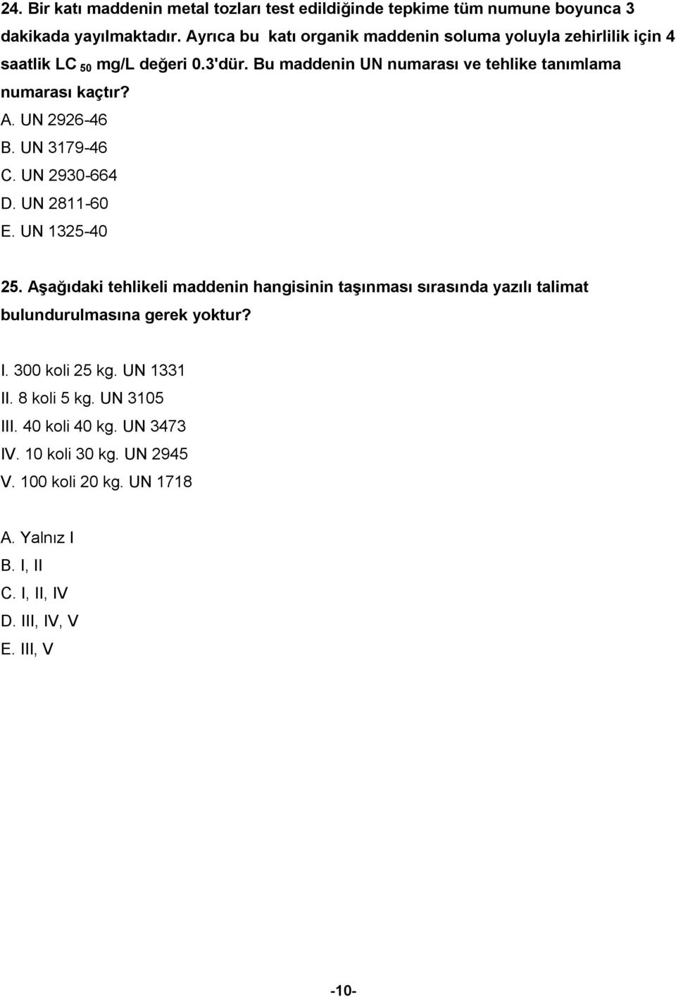 A. UN 2926-46 B. UN 3179-46 C. UN 2930-664 D. UN 2811-60 E. UN 1325-40 25.