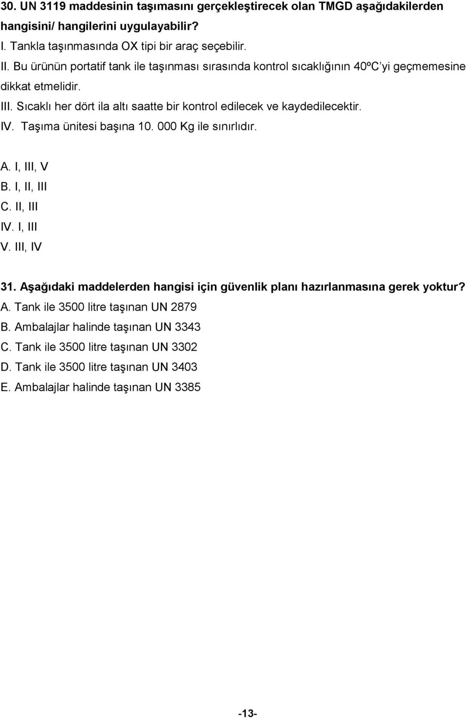 IV. Taşıma ünitesi başına 10. 000 Kg ile sınırlıdır. A. I, III, V B. I, II, III C. II, III IV. I, III V. III, IV 31.