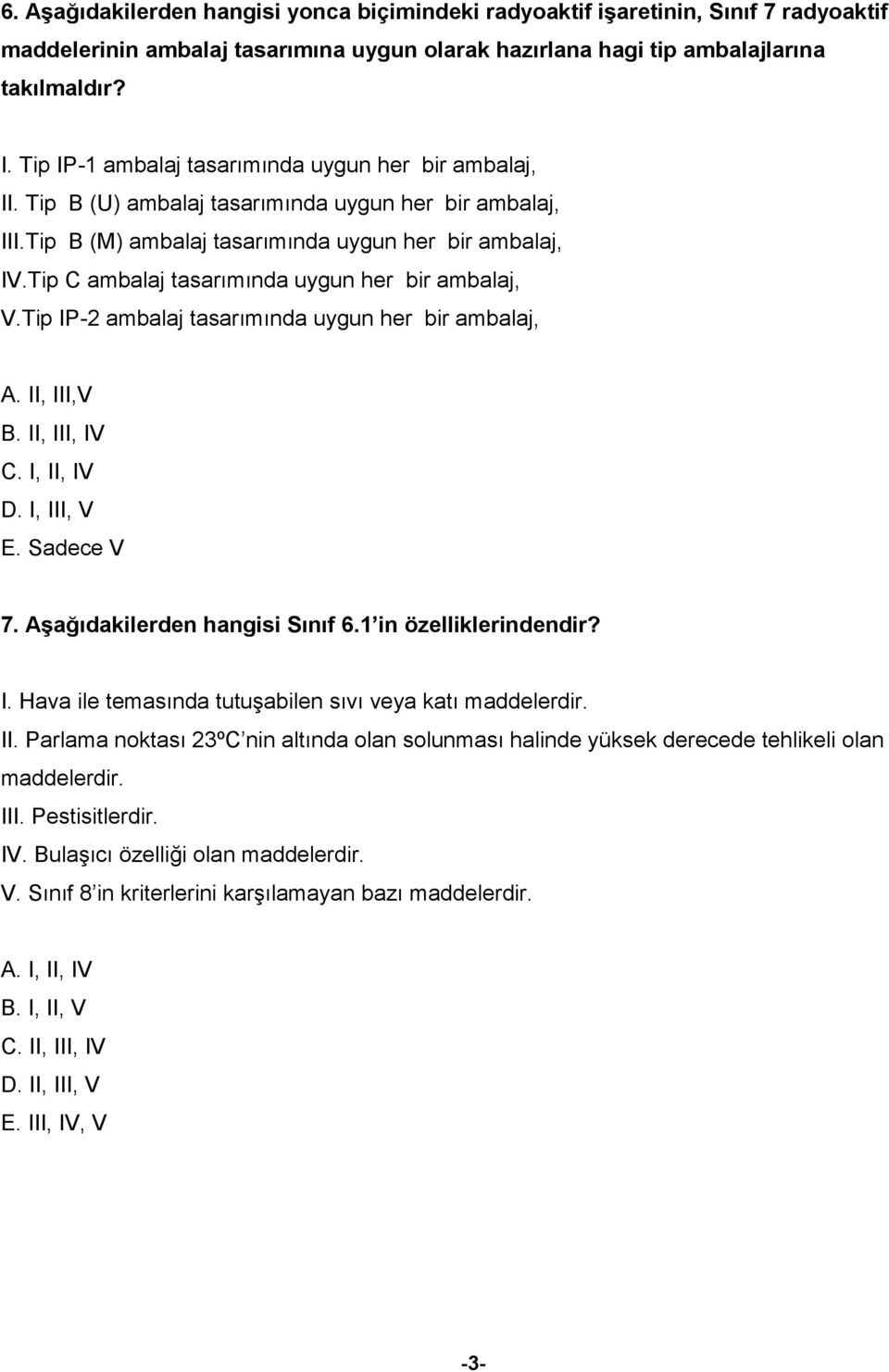 Tip C ambalaj tasarımında uygun her bir ambalaj, V.Tip IP-2 ambalaj tasarımında uygun her bir ambalaj, A. II, III,V B. II, III, IV C. I, II, IV D. I, III, V E. Sadece V 7.