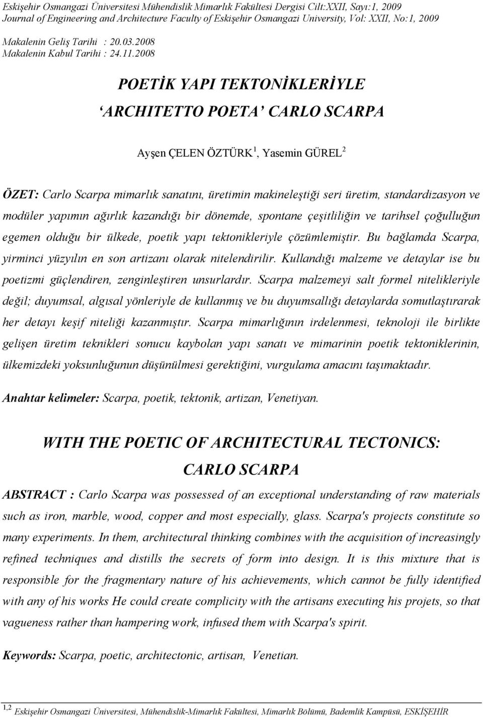 2008 POETİK YAPI TEKTONİKLERİYLE ARCHITETTO POETA CARLO SCARPA Ayşen ÇELEN ÖZTÜRK 1, Yasemin GÜREL 2 ÖZET: Carlo Scarpa mimarlık sanatını, üretimin makineleştiği seri üretim, standardizasyon ve