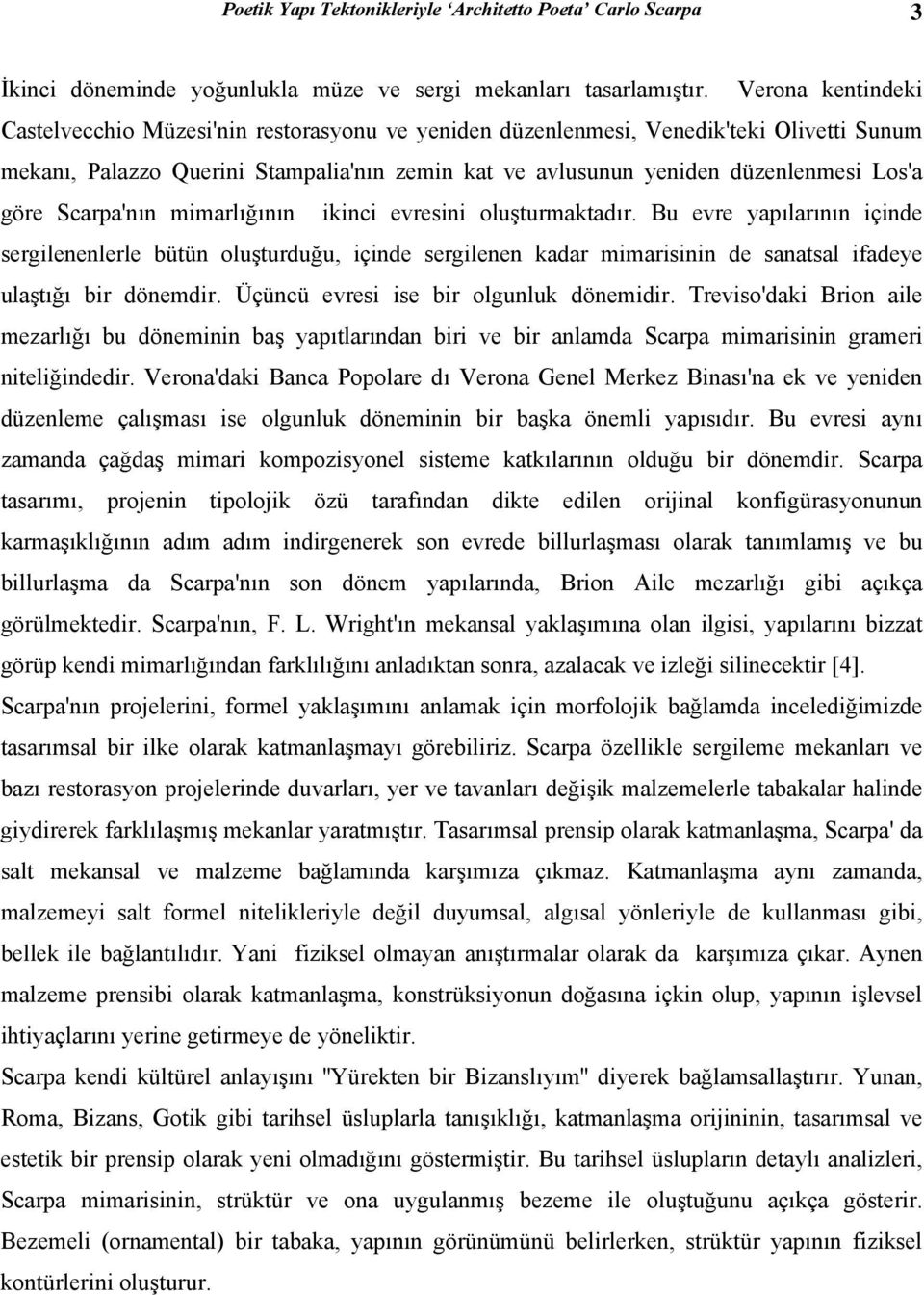 göre Scarpa'nın mimarlığının ikinci evresini oluşturmaktadır.