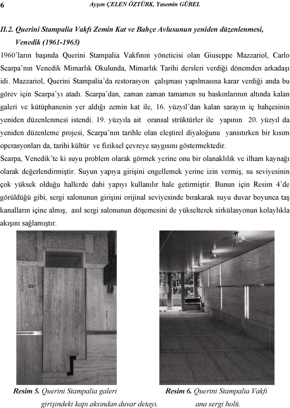 Venedik Mimarlık Okulunda, Mimarlık Tarihi dersleri verdiği dönemden arkadaşı idi. Mazzariol, Querini Stampalia da restorasyon çalışması yapılmasına karar verdiği anda bu görev için Scarpa yı atadı.