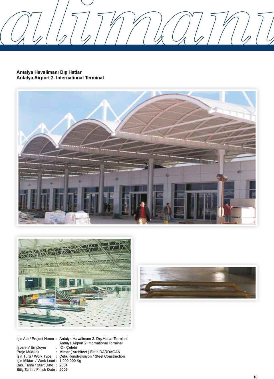 International Terminal İşveren/ Employer : IC - Çelebi Proje Müdürü : Mimar ( Architect ) Fatih DARDAĞAN