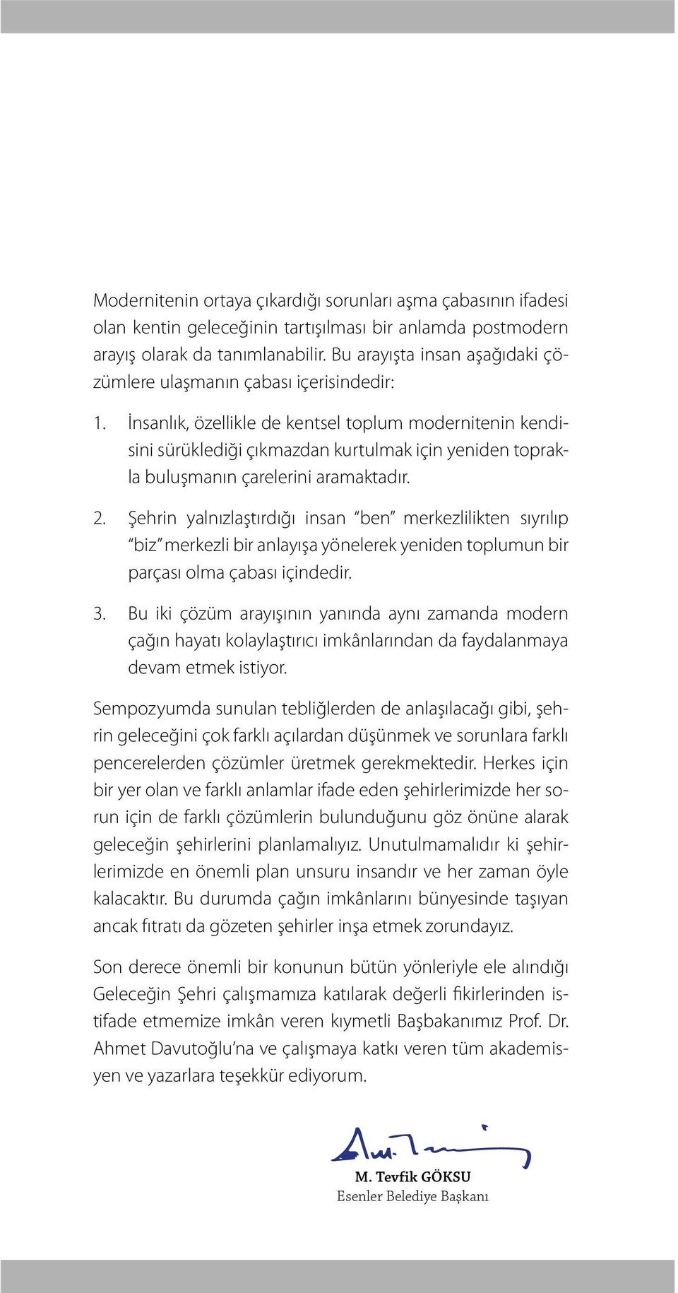 İnsanlık, özellikle de kentsel toplum modernitenin kendisini sürüklediği çıkmazdan kurtulmak için yeniden toprakla buluşmanın çarelerini aramaktadır. 2.