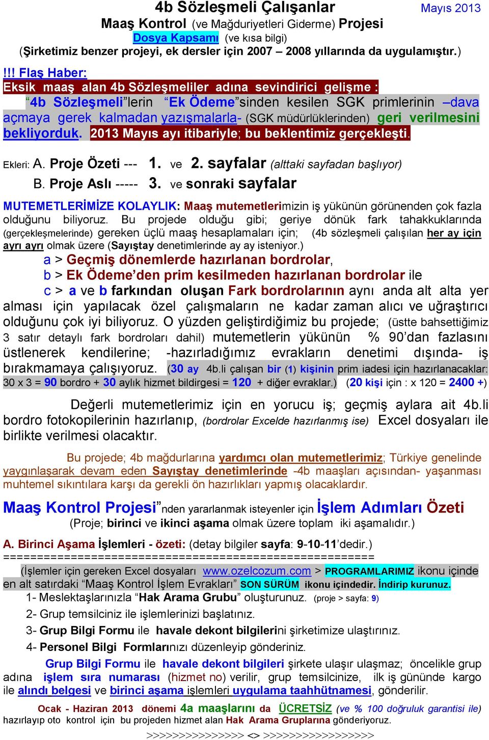 (Şirketimiz benzer projeyi, ek dersler için 2007 2008 yıllarında da uygulamıştır.)!