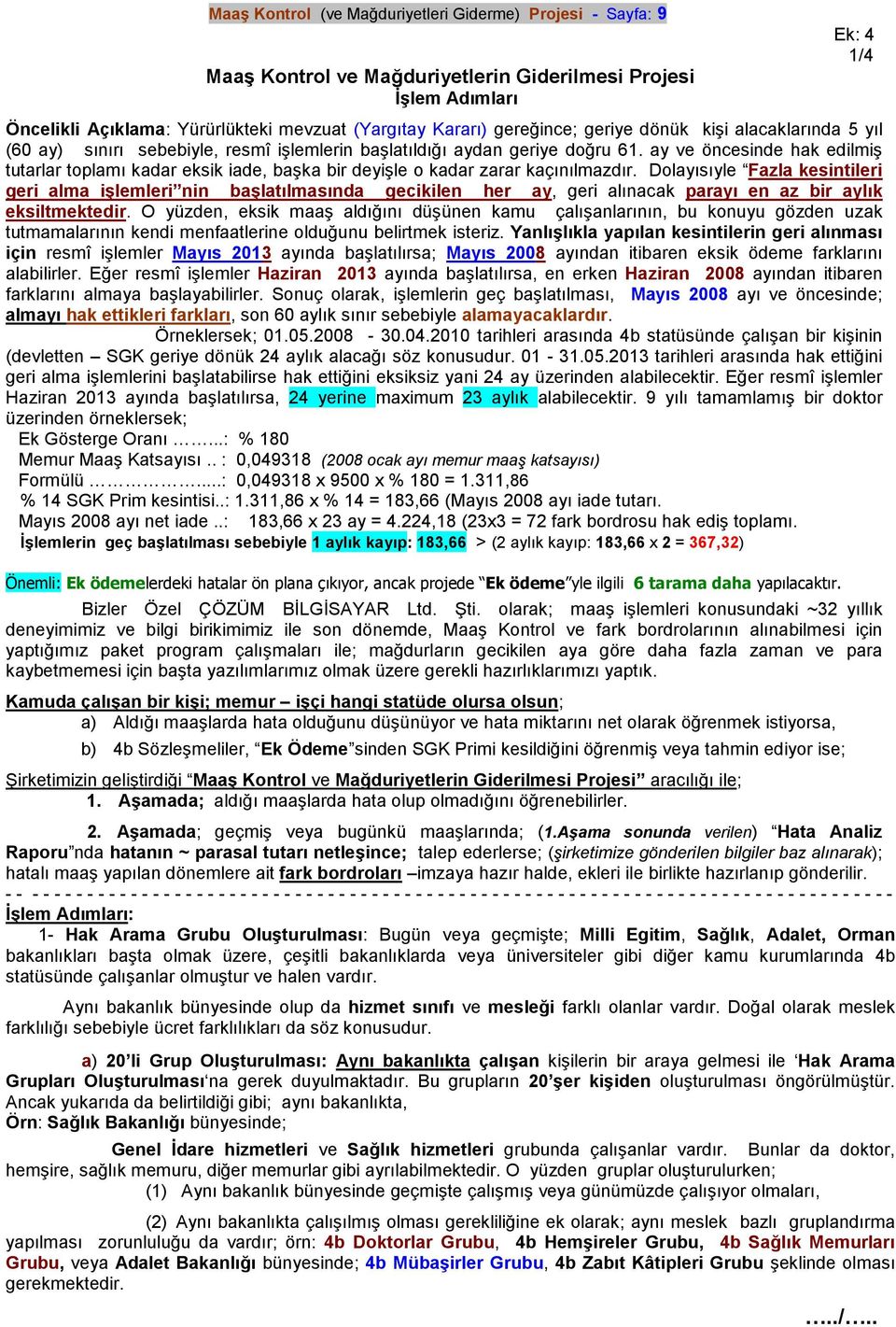 ay ve öncesinde hak edilmiş tutarlar toplamı kadar eksik iade, başka bir deyişle o kadar zarar kaçınılmazdır.