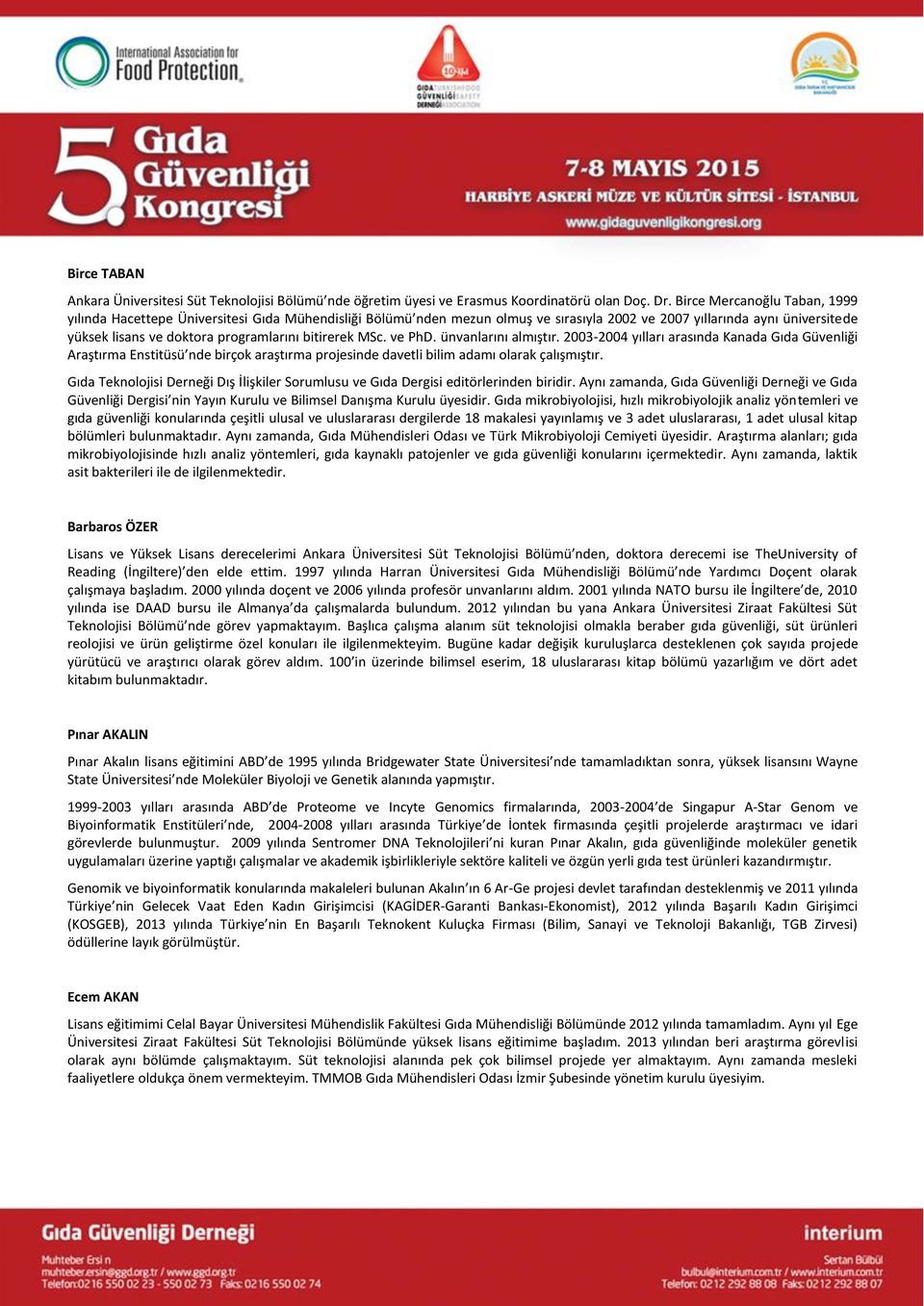 bitirerek MSc. ve PhD. ünvanlarını almıştır. 2003-2004 yılları arasında Kanada Gıda Güvenliği Araştırma Enstitüsü nde birçok araştırma projesinde davetli bilim adamı olarak çalışmıştır.