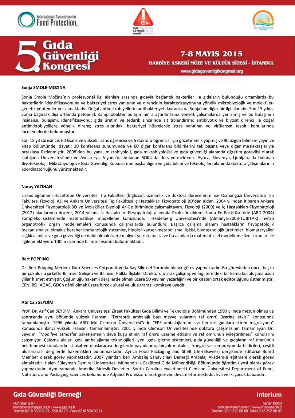 Son 15 yılda, Sonja bağırsak dışı ortamda patojenik Kampilobakter bulaşımının araştırılmasına yönelik çalışmalarda yer almış ve bu bulaşımın insidansı, bulaşımı, identifikasyonu; gıda üretim ve