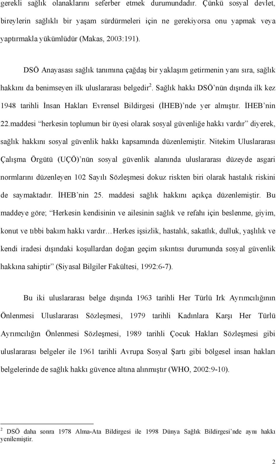 Sa lõk hakkõ DSÖ nün dõ õnda ilk kez 1948 tarihli nsan Haklarõ Evrensel Bildirgesi ( HEB) nde yer almõ tõr. HEB nin 22.