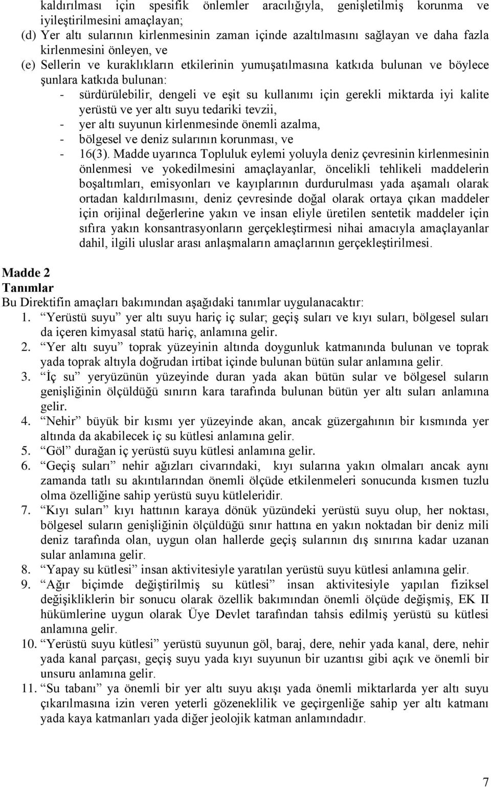 miktarda iyi kalite yerüstü ve yer altı suyu tedariki tevzii, - yer altı suyunun kirlenmesinde önemli azalma, - bölgesel ve deniz sularının korunması, ve - 16(3).