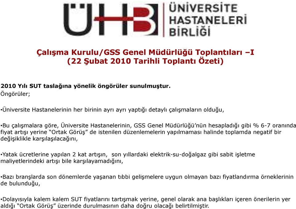 fiyat artıģı yerine Ortak GörüĢ de istenilen düzenlemelerin yapılmaması halinde toplamda negatif bir değiģiklikle karģılaģılacağını, Yatak ücretlerine yapılan 2 kat artıģın, son yıllardaki