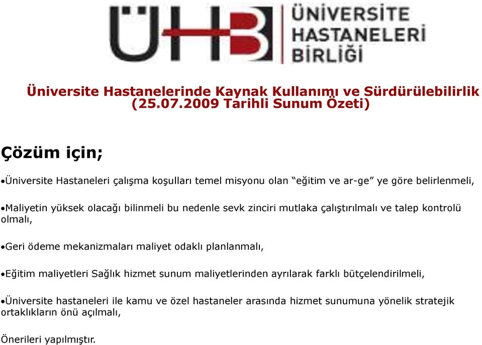 yüksek olacağı bilinmeli bu nedenle sevk zinciri mutlaka çalıģtırılmalı ve talep kontrolü olmalı, Geri ödeme mekanizmaları maliyet odaklı planlanmalı,