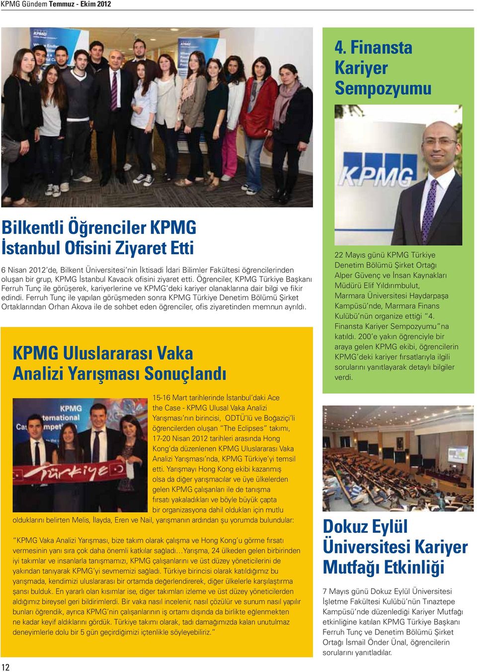 İstanbul Kavacık ofisini ziyaret etti. Öğrenciler, KPMG Türkiye Başkanı Ferruh Tunç ile görüşerek, kariyerlerine ve KPMG deki kariyer olanaklarına dair bilgi ve fikir edindi.