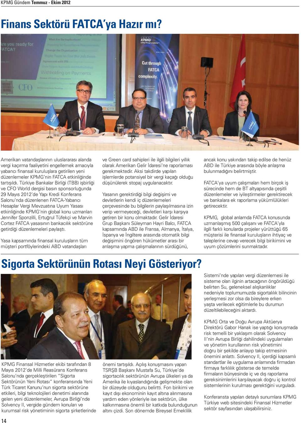 Türkiye Bankalar Birliği (TBB) işbirliği ve CFO World dergisi basın sponsorluğunda 29 Mayıs 2012 de Yapı Kredi Konferans Salonu nda düzenlenen FATCA-Yabancı Hesaplar Vergi Mevzuatına Uyum Yasası