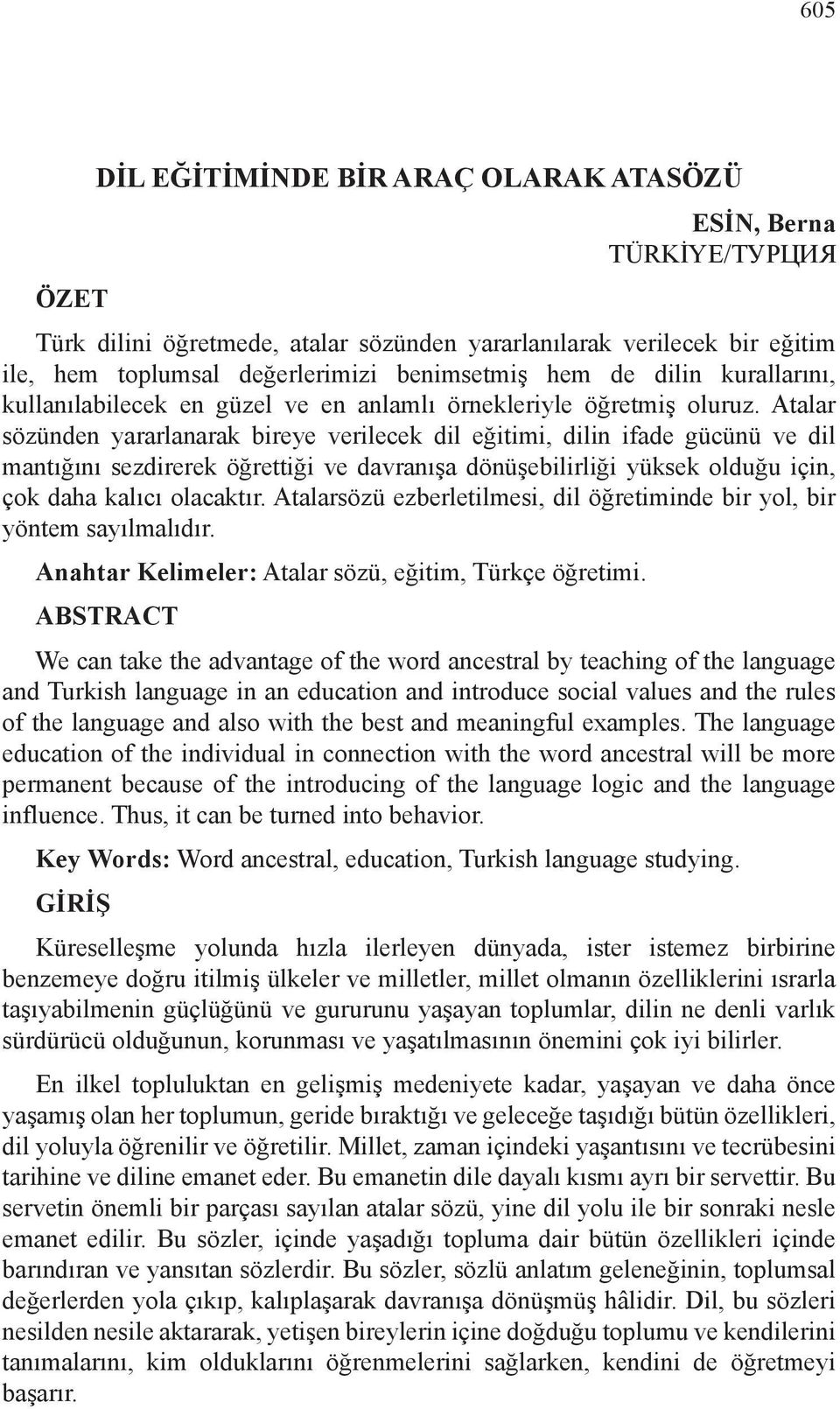 Atalar sözünden yararlanarak bireye verilecek dil eğitimi, dilin ifade gücünü ve dil mantığını sezdirerek öğrettiği ve davranışa dönüşebilirliği yüksek olduğu için, çok daha kalıcı olacaktır.