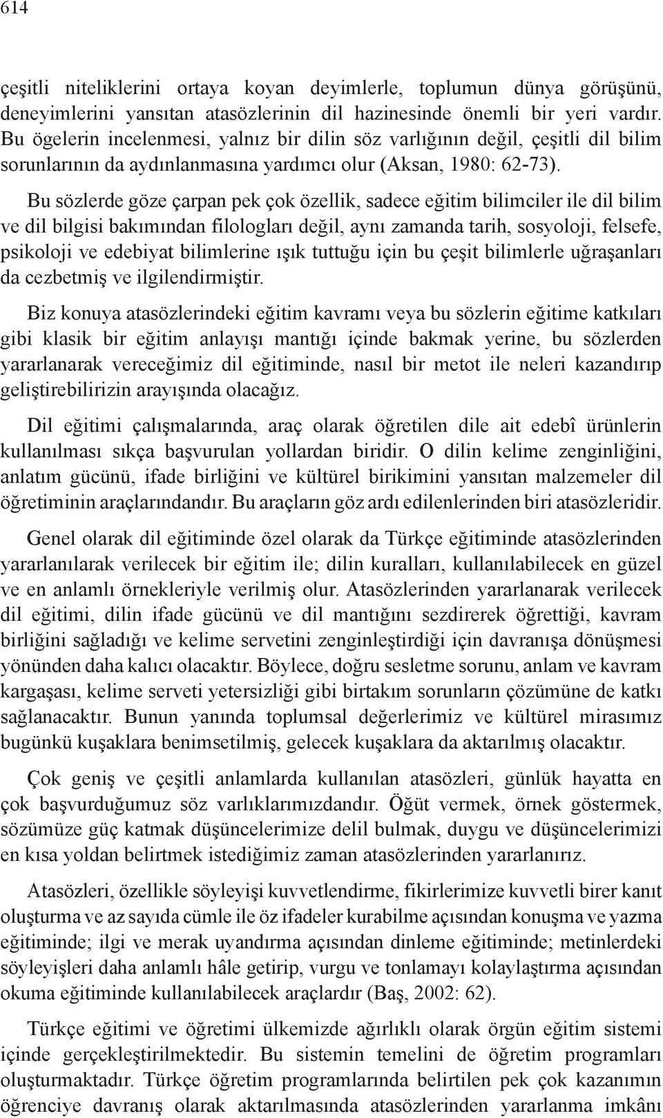 Bu sözlerde göze çarpan pek çok özellik, sadece eğitim bilimciler ile dil bilim ve dil bilgisi bakımından filologları değil, aynı zamanda tarih, sosyoloji, felsefe, psikoloji ve edebiyat bilimlerine