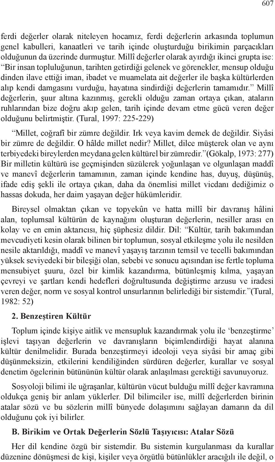 kültürlerden alıp kendi damgasını vurduğu, hayatına sindirdiği değerlerin tamamıdır.